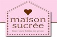 Maison Sucr&eacute;e